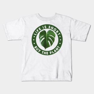 Life is Short - Buy the Plant! Kids T-Shirt